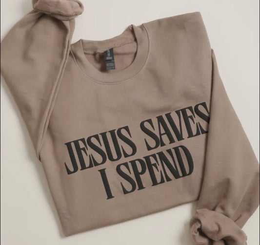 Jesus Saves I Spend Sweatshirt