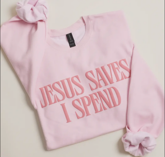 Jesus Saves I Spend Sweatshirt